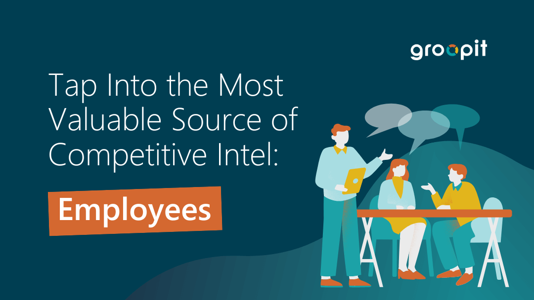 Tap Into the Most Valuable Source of Competitive Intel: Employees